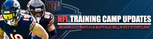 NFL Training Camp Updates Bears Cut Watch & Buffalo Bills Key Storyline