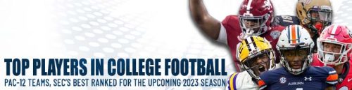 Top Players in College Football Pac-12 Teams, SEC’s Best Ranked for the Upcoming 2023 Season