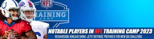 Notable Players in NFL Training Camp 2023 Richardson, Kincaid Shine; Jets' Defense Prepares for New QB Challenge