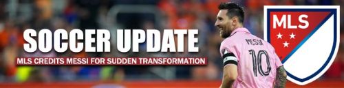 Soccer Update MLS Credits Messi for Sudden Transformation Ten Hag Fights to Keep His Man Utd Managerial Post