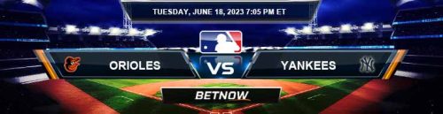 Baltimore Orioles vs. New York Yankees 6/18/24 MLB Betting Picks