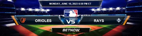 Baltimore Orioles vs. Tampa Bay Rays 6/10/24 MLB Betting Picks