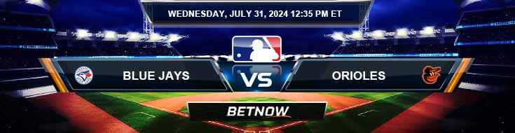 Toronto Blue Jays vs. Baltimore Orioles 7/31/24 MLB Betting Picks