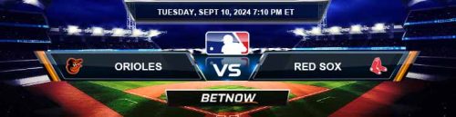 Baltimore Orioles vs. Boston Red Sox 9/10/24 MLB Betting Prediction